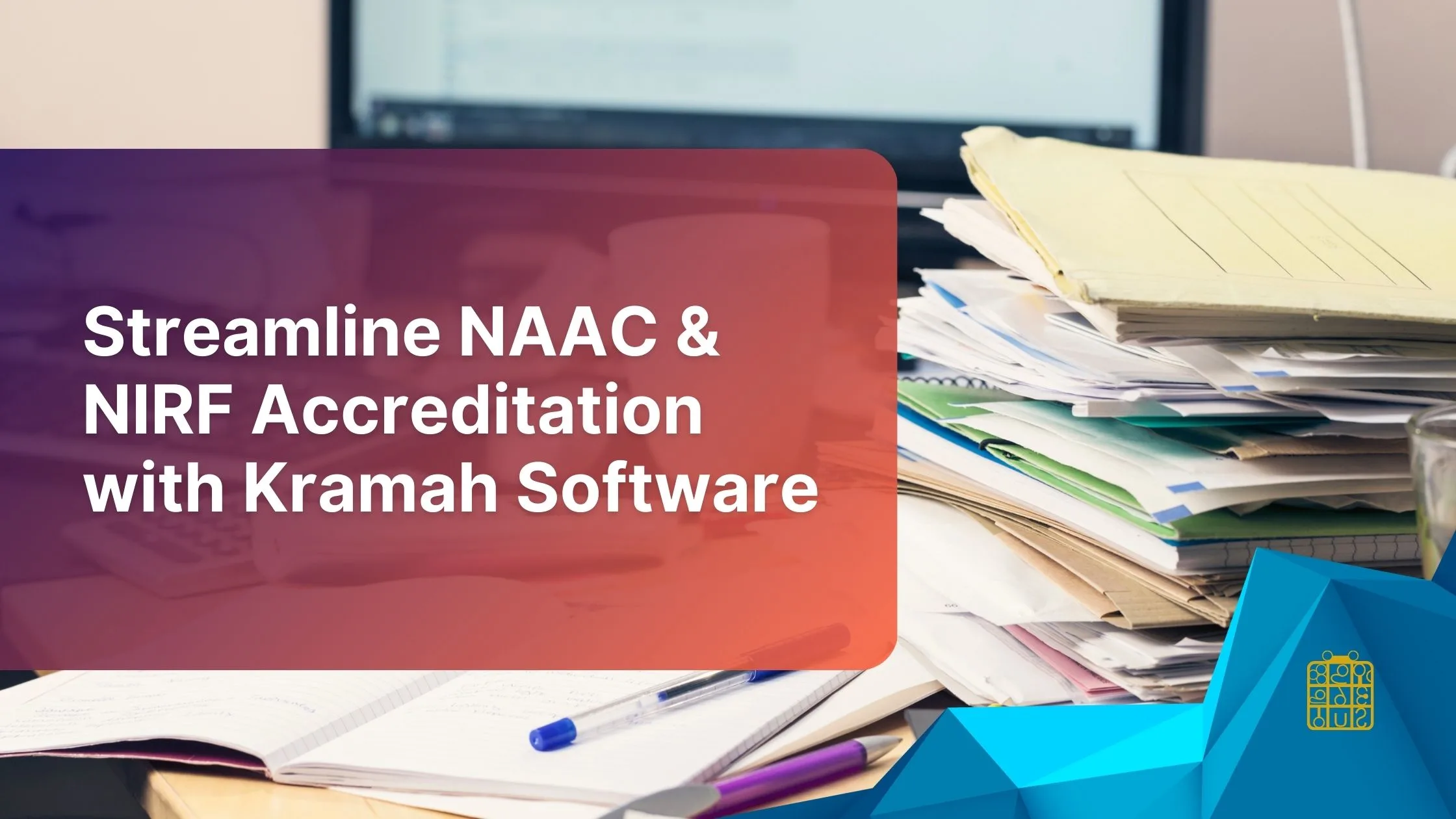 Streamline NAAC & NIRF Accreditation with Kramah Software